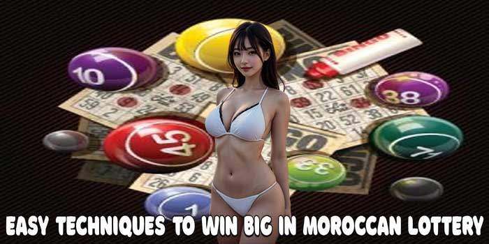 Easy Techniques to Win Big in Moroccan Lottery