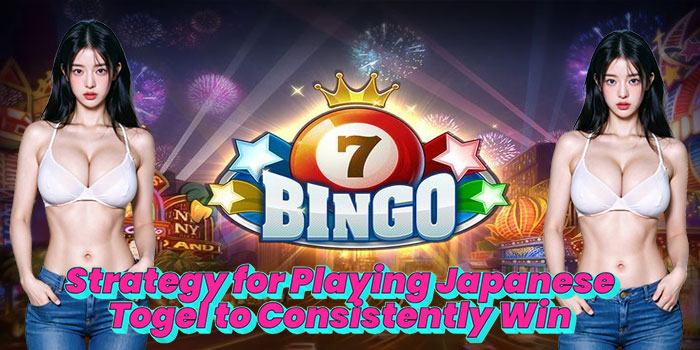 Strategy for Playing Japanese Togel to Consistently Win